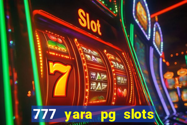 777 yara pg slots paga mesmo